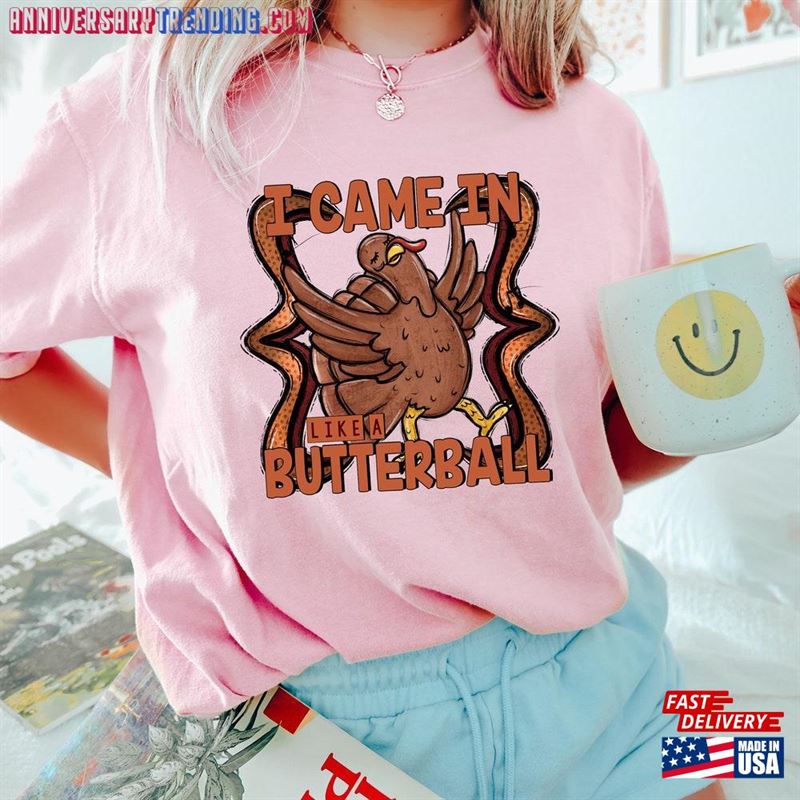 Came In Like A Butterball Sweatshirt Thanksgiving Sweater Funny Turkey Shirt Hoodie