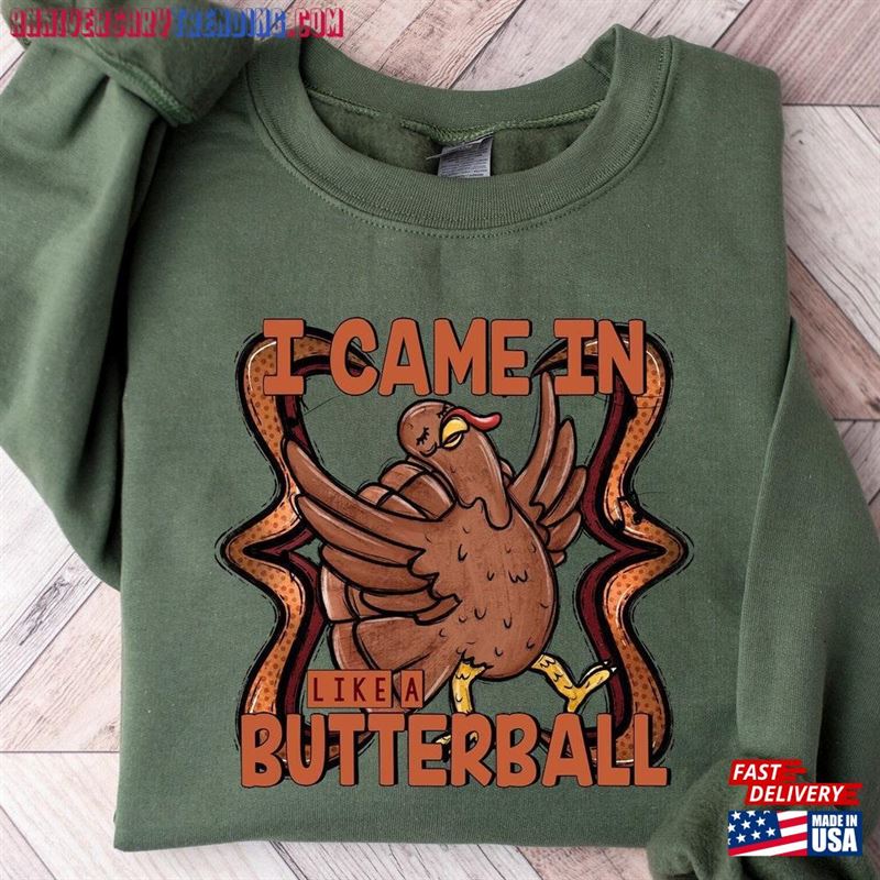 Came In Like A Butterball Sweatshirt Thanksgiving Sweater Funny Turkey Shirt Hoodie