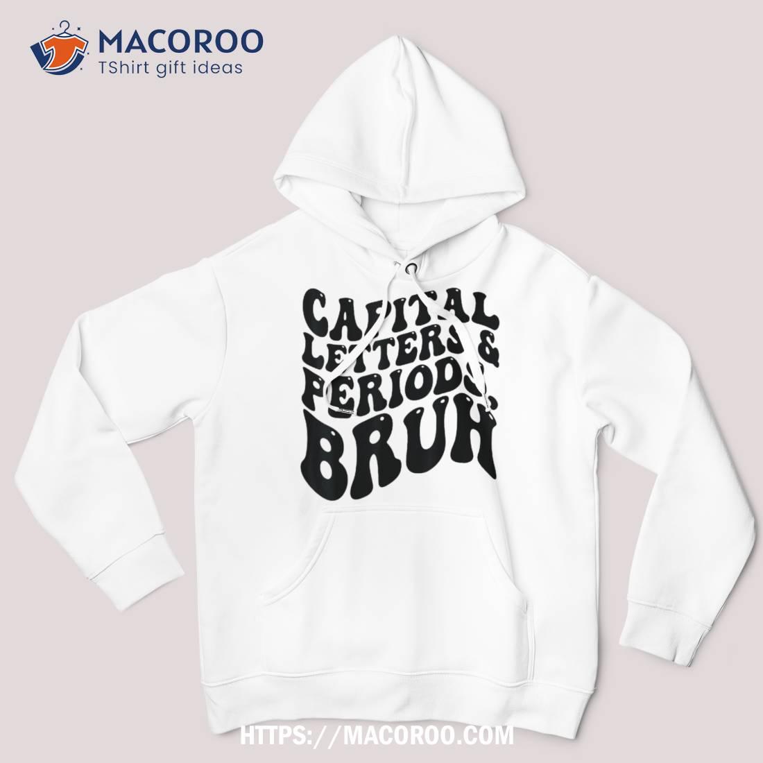 Capital Letters And Periods Bruh Funny Ela Teacher Shirt