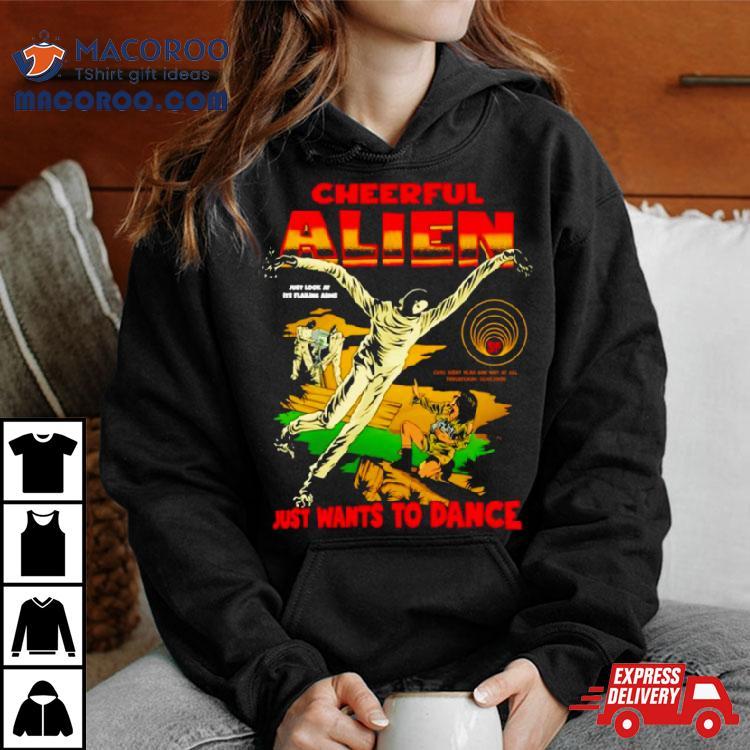 Cheerful Alien Ust Wants To Dance Shirt