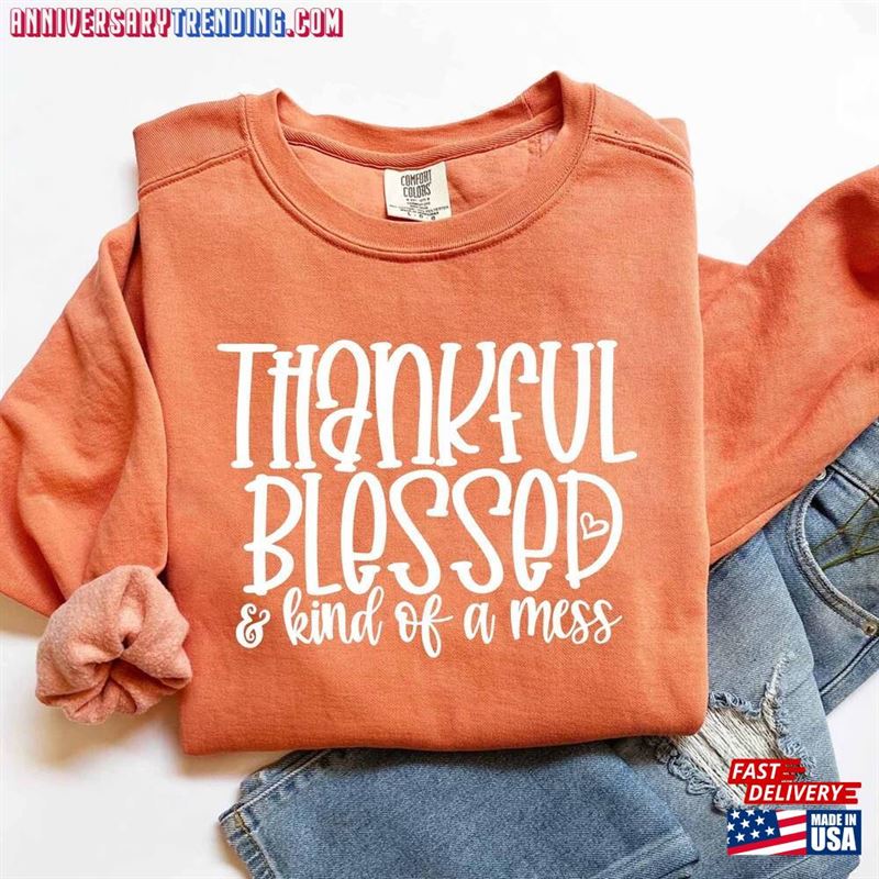 Comfort Color Thankful Blessed And Kind Of A Mess Sweatshirt Retro Thanksgiving T-Shirt Shirt Unisex