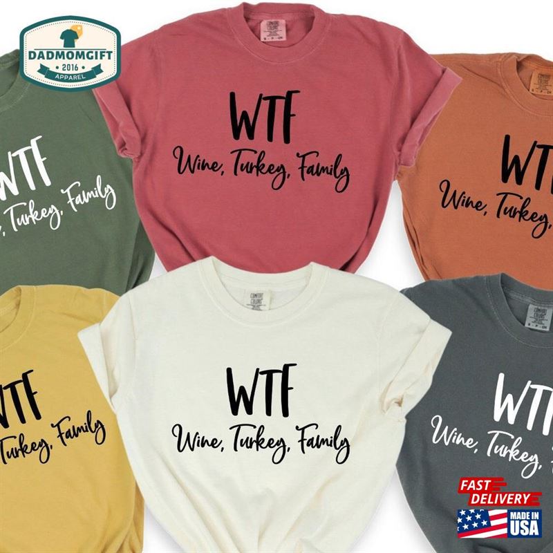 Comfort Colors Wtf Wine Turkey Family Shirt Thanksgiving Matching Tee Sweatshirt Classic