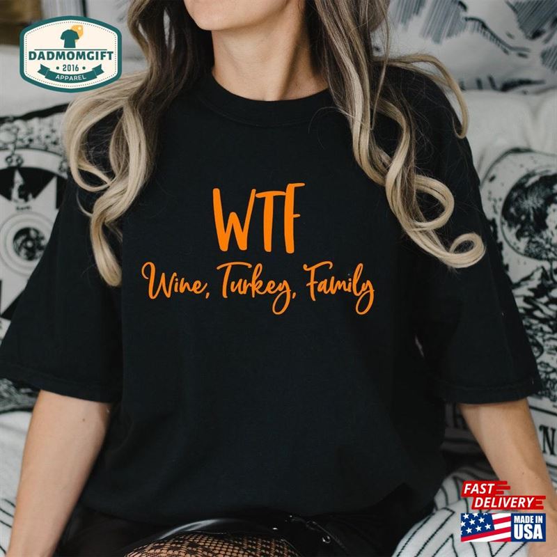 Comfort Colors Wtf Wine Turkey Family Shirt Thanksgiving Matching Tee Sweatshirt Classic