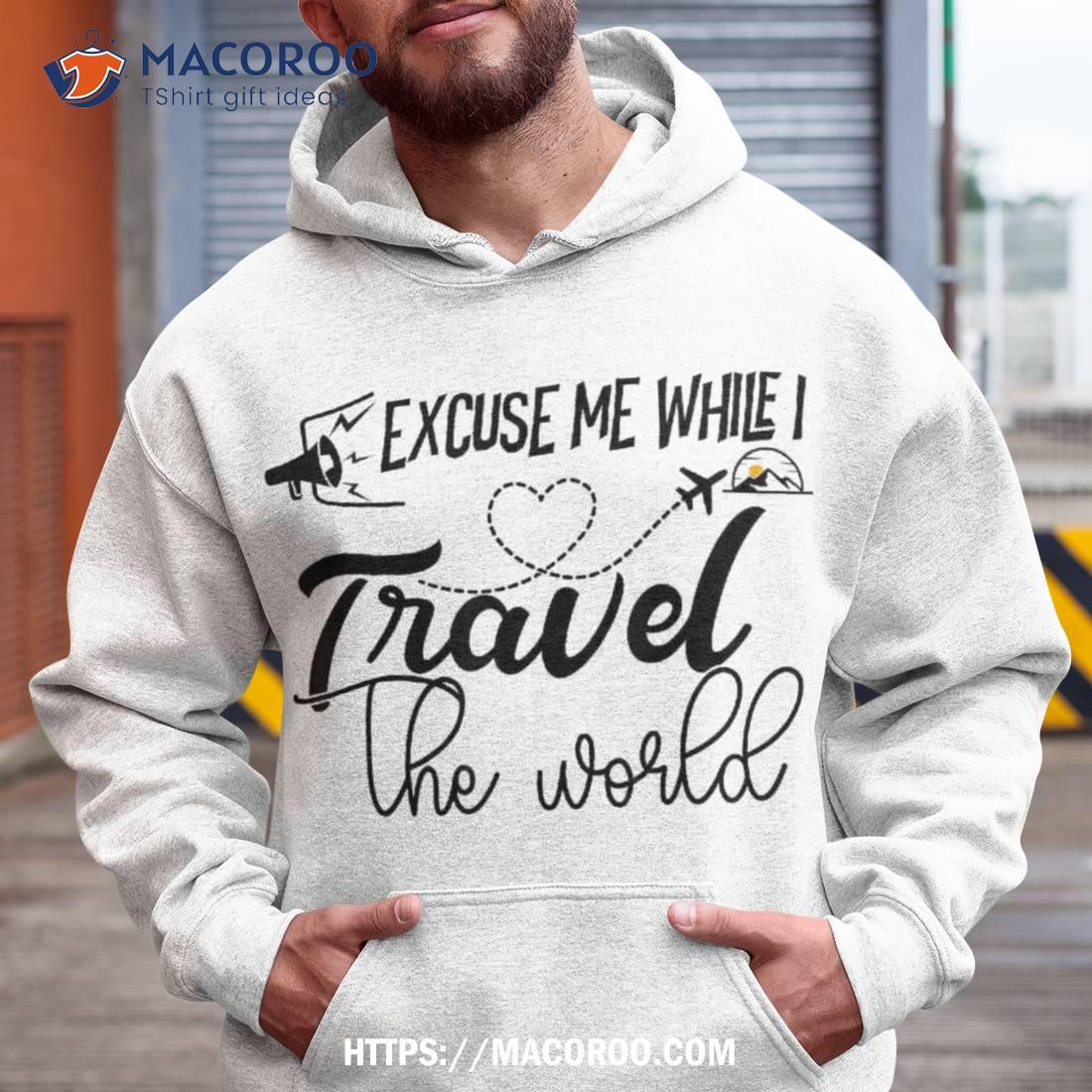 Cool Excuse Me While I Travel The World Shirt