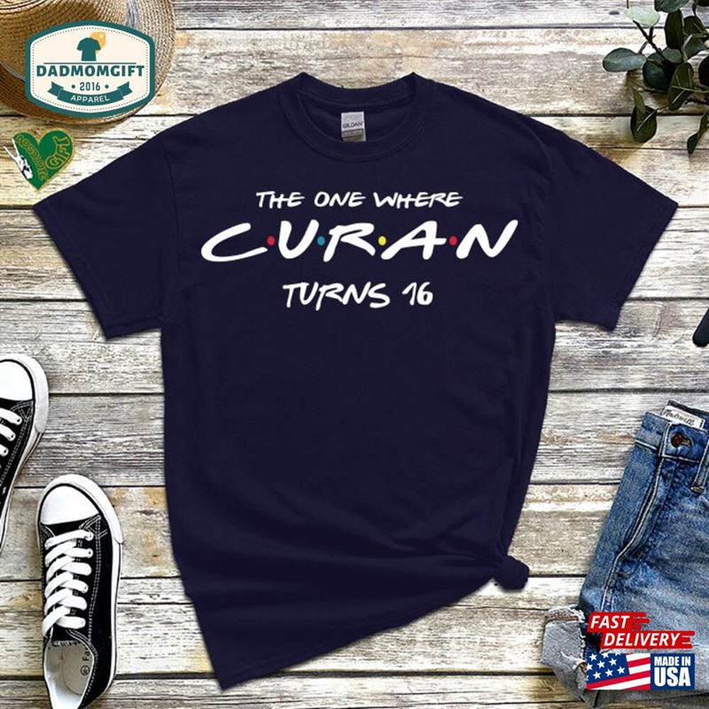 Custom Birthday Shirt Ladies 16Th T-Shirt The One Where Curan I Turn Hoodie