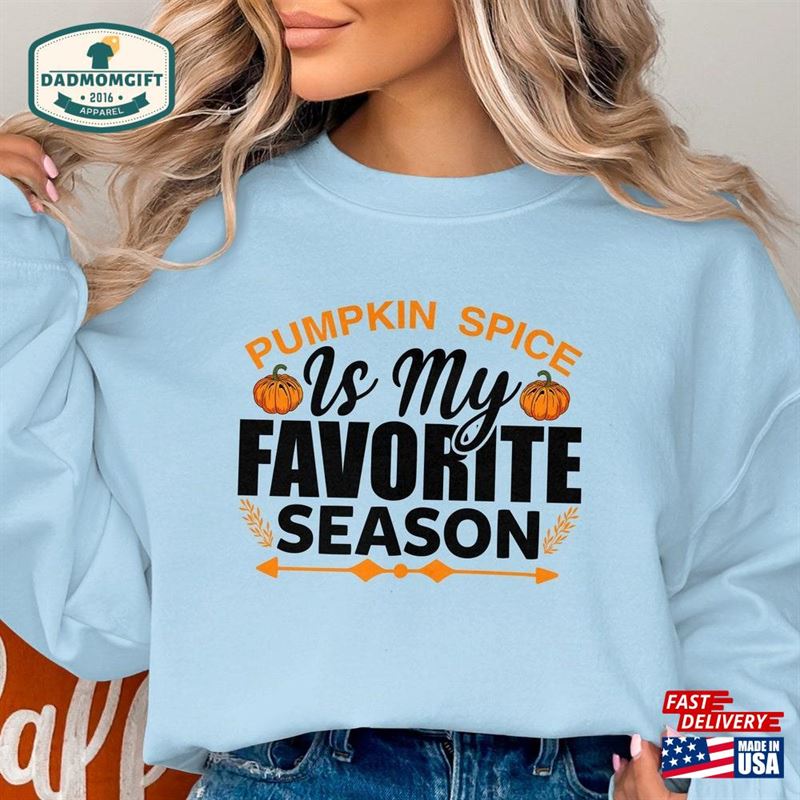 Cute Pumpkin Spice Is My Favorite Season Sweatshirt Halloween Fall Vibes Sweater Autumn Clothing Hoodie T-Shirt