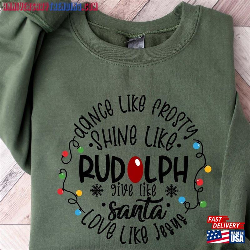 Dance Like Frosty Shine Rudolph Give Santa Love Jesus Shirt Cute Christmas Sweatshirt Unisex Classic