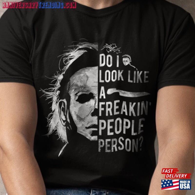 Do I Look Like A Freakin’people Person Shirt Michael Myers Sweatshirt Classic