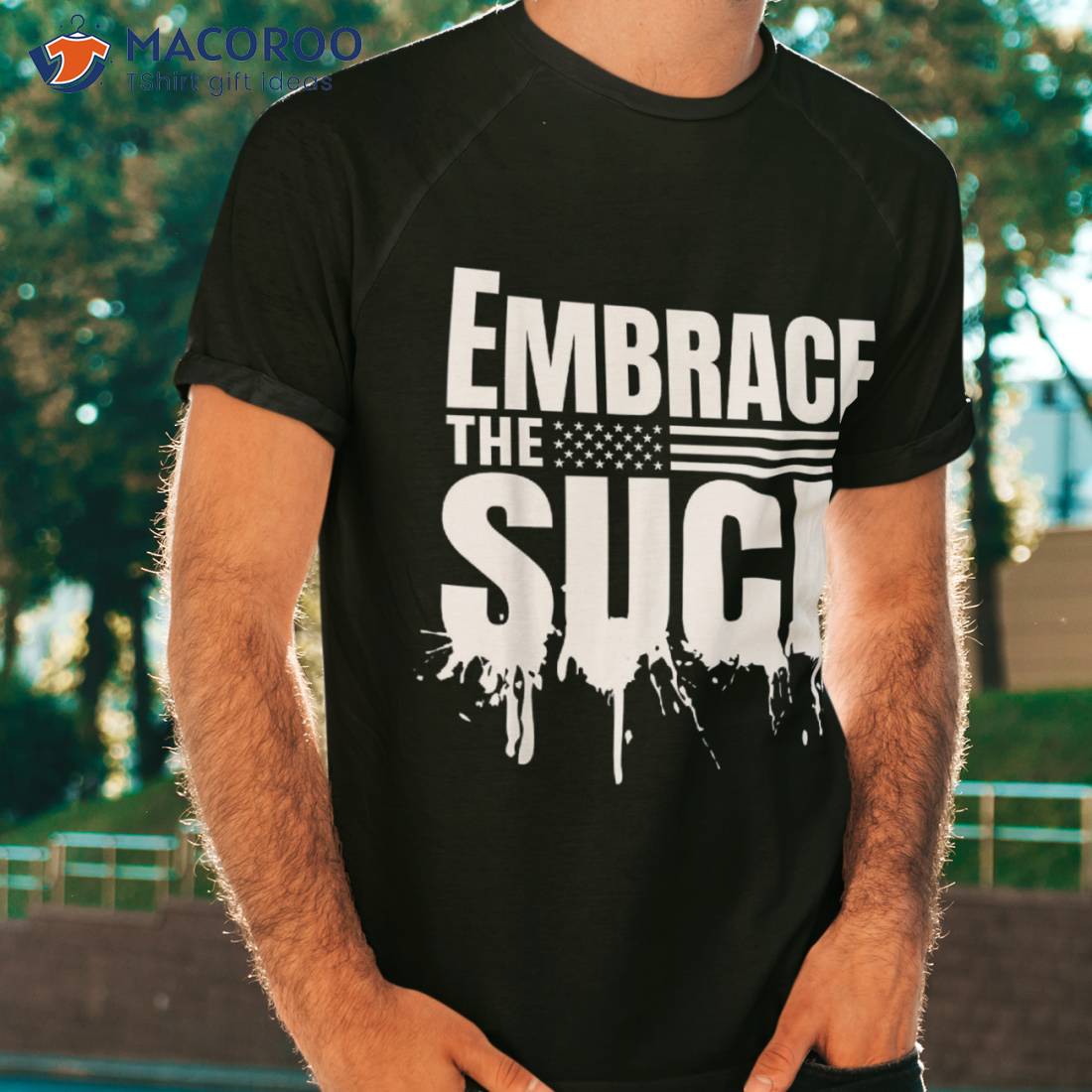 Embrace The Suck Military Veteran Tshirt