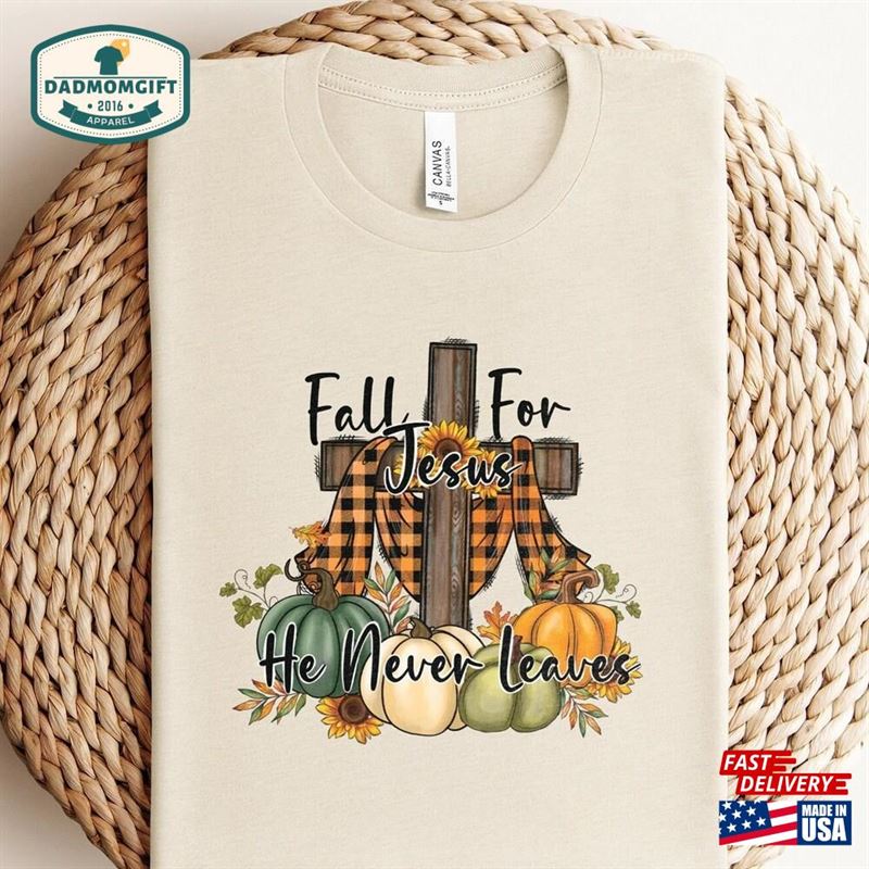 Fall For Jesus He Never Leaves T-Shirt Shirt Religious Outfit Hoodie