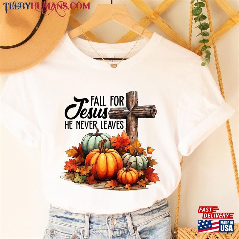 Fall For Jesus Pumpkins Shirt He Never Leaves Thanksgiving Family Matching Hoodie T-Shirt