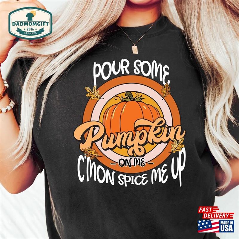 Fall Pumpkin Sweatshirt Pour Some On Me Shirt Unisex