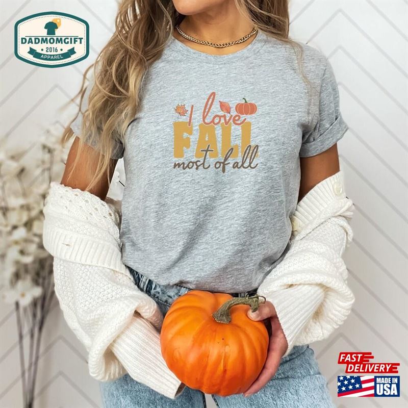 Fall Shirt For Women I Love Most Of All Thanksgiving Sweater Sweatshirt Unisex