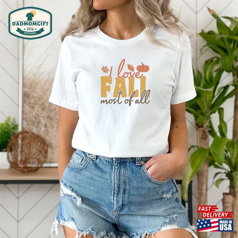 Fall Shirt For Women I Love Most Of All Thanksgiving Sweater Sweatshirt Unisex