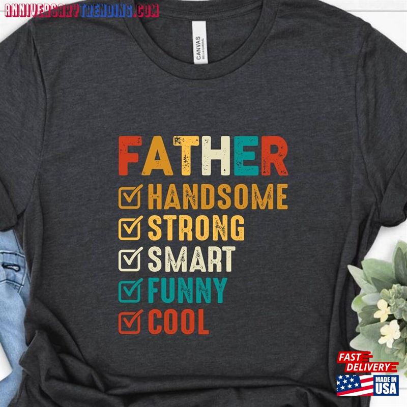 Father Handsome Strong Smart Funny Cool T-Shirt Husband Gift Fathers Day Classic Unisex