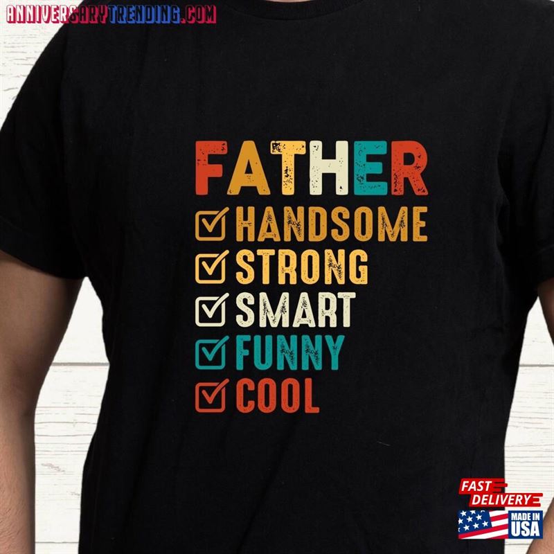 Father Handsome Strong Smart Funny Cool T-Shirt Husband Gift Fathers Day Classic Unisex