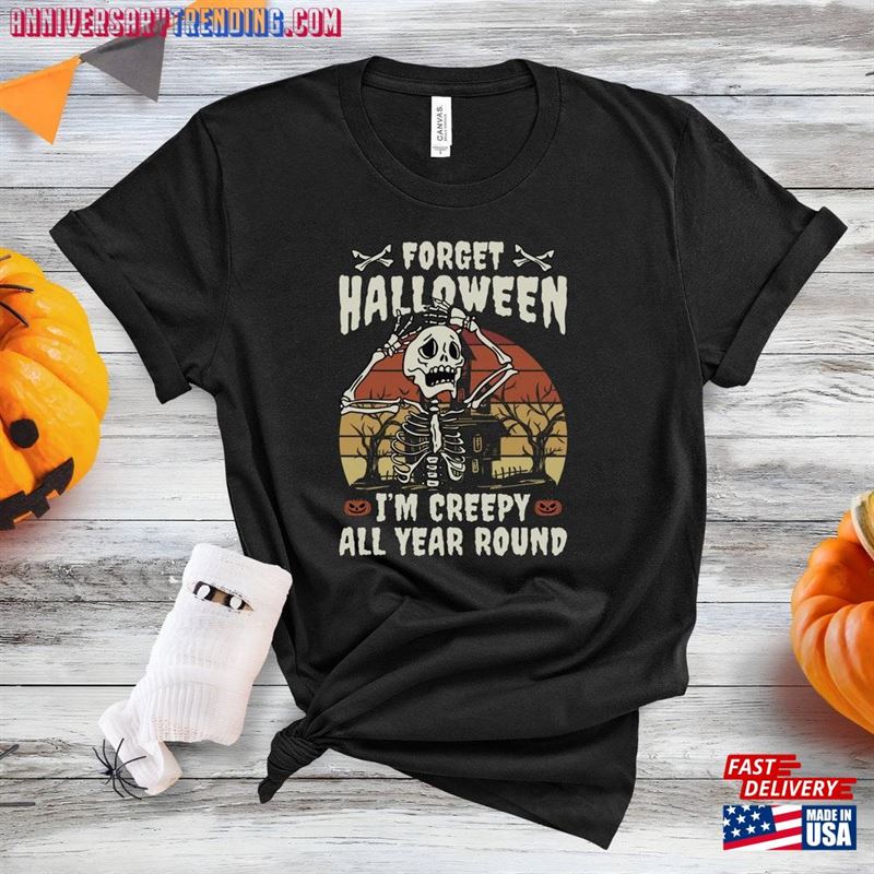 Forget Halloween I’m Creepy All Year Sweatshirt Classic