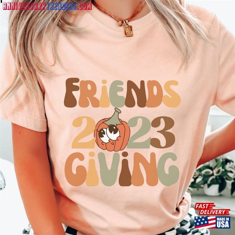 Friendsgiving 2023 Shirt Thanksgiving Holiday T-Shirt Funny Friends Friendship Tee Hoodie Sweatshirt