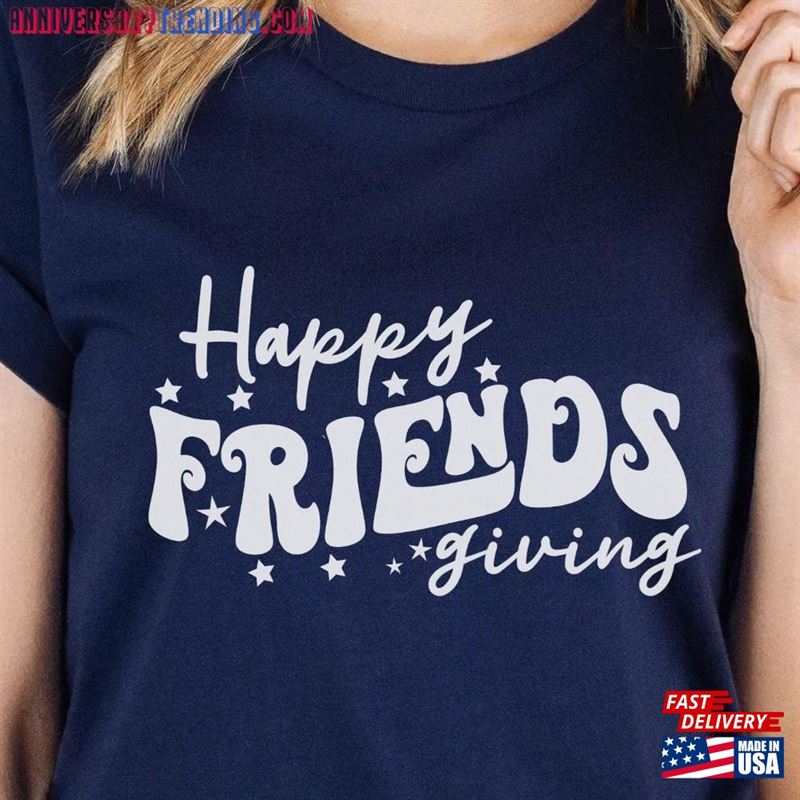 Friendsgiving Shirt Happy Thanksgiving T-Shirt Unisex