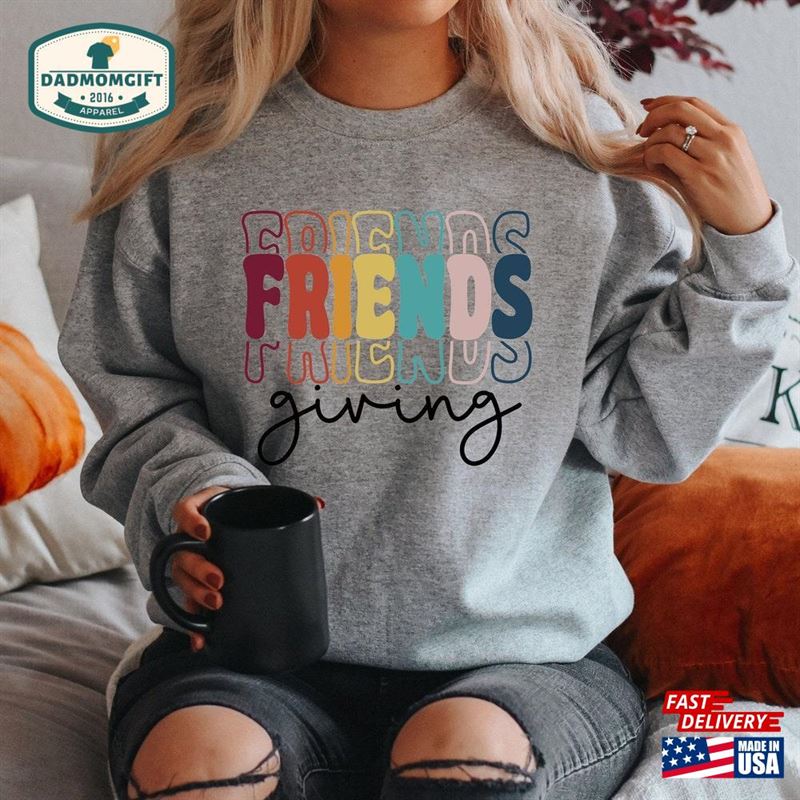 Friendsgiving Shirt Thanksgiving Friends Sweatshirt Classic