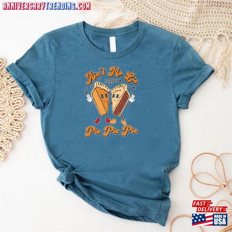 Funny Thanksgiving Shirt Ain’t No Lie Baby Pie T-Shirt Unisex