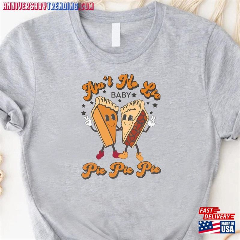 Funny Thanksgiving Shirt Ain’t No Lie Baby Pie T-Shirt Unisex