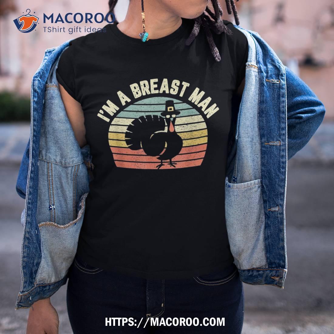 Funny Thanksgiving Shirt I’m A Breast Man