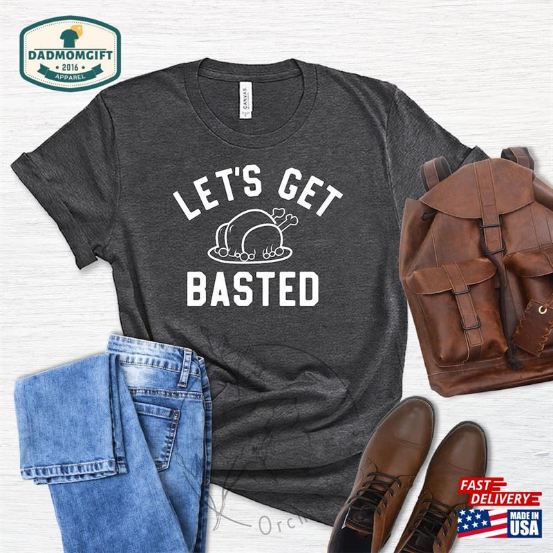 Funny Thanksgiving Shirt Let’s Get Basted T-Shirt Hoodie Sweatshirt