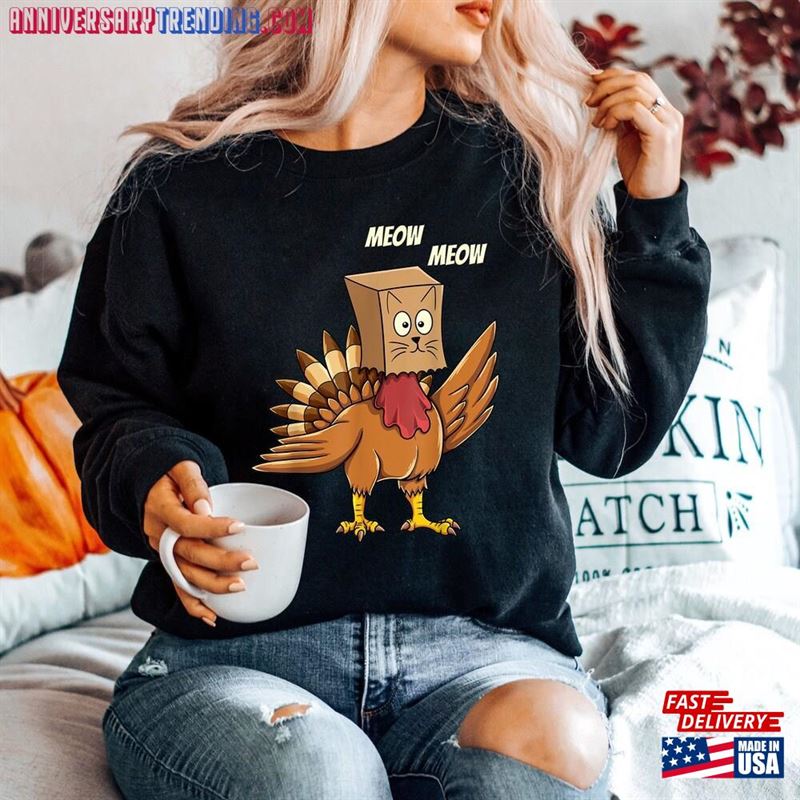 Funny Thanksgiving Sweatshirt Turkey Cat Meow Shirt Unisex Classic