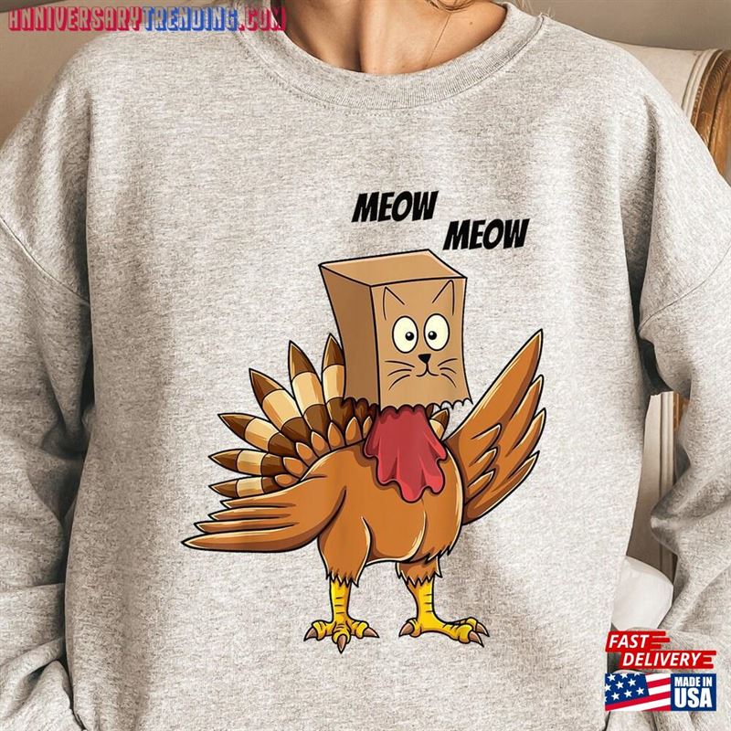 Funny Thanksgiving Sweatshirt Turkey Cat Meow Shirt Unisex Classic