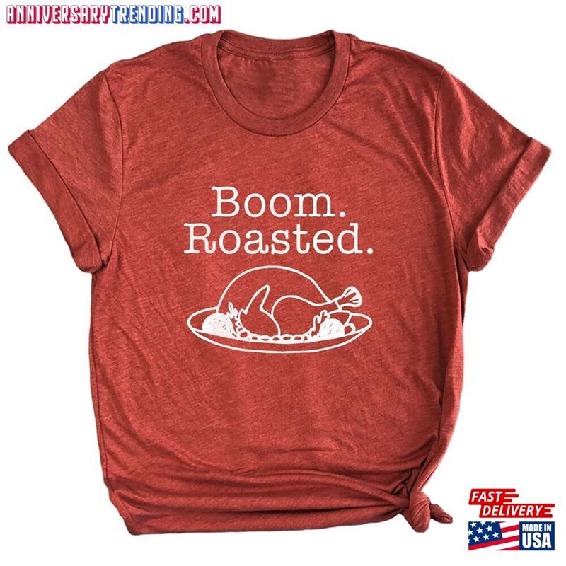 Funny Thanksgiving T-Shirt Boom Roasted With Turkey Unisex Graphic Tee Sweatshirt Hoodie