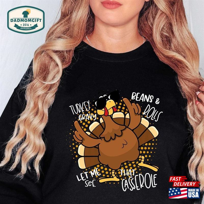 Funny Turkey Gravy Beans And Rolls Let Me See That Casserole Sweatshirt Thanksgiving Shirt Unisex