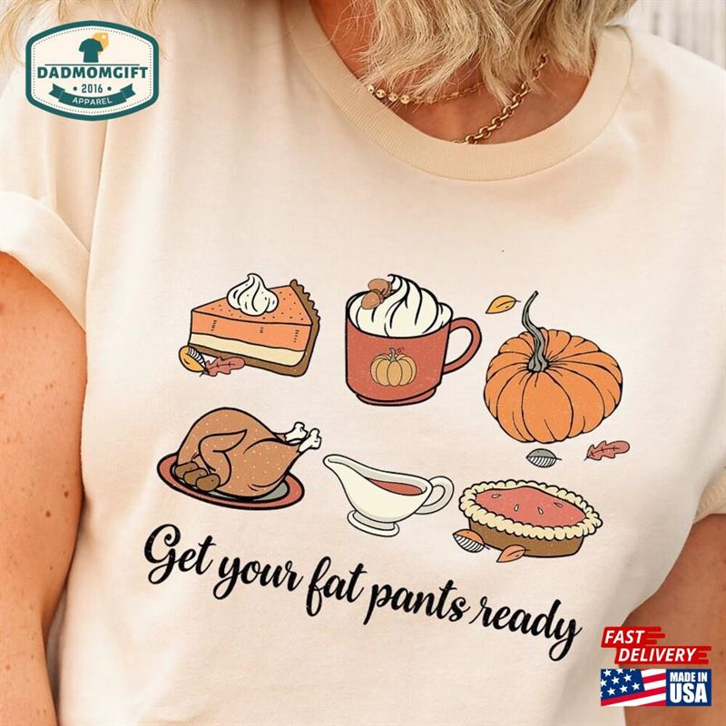 Get Your Fat Pants Ready Shirt Funny Thanksgiving Family T-Shirt Hoodie