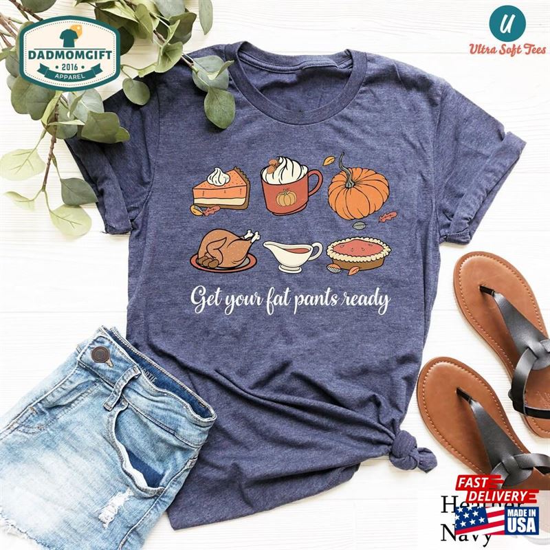 Get Your Fat Pants Ready Shirt Funny Thanksgiving Family T-Shirt Hoodie