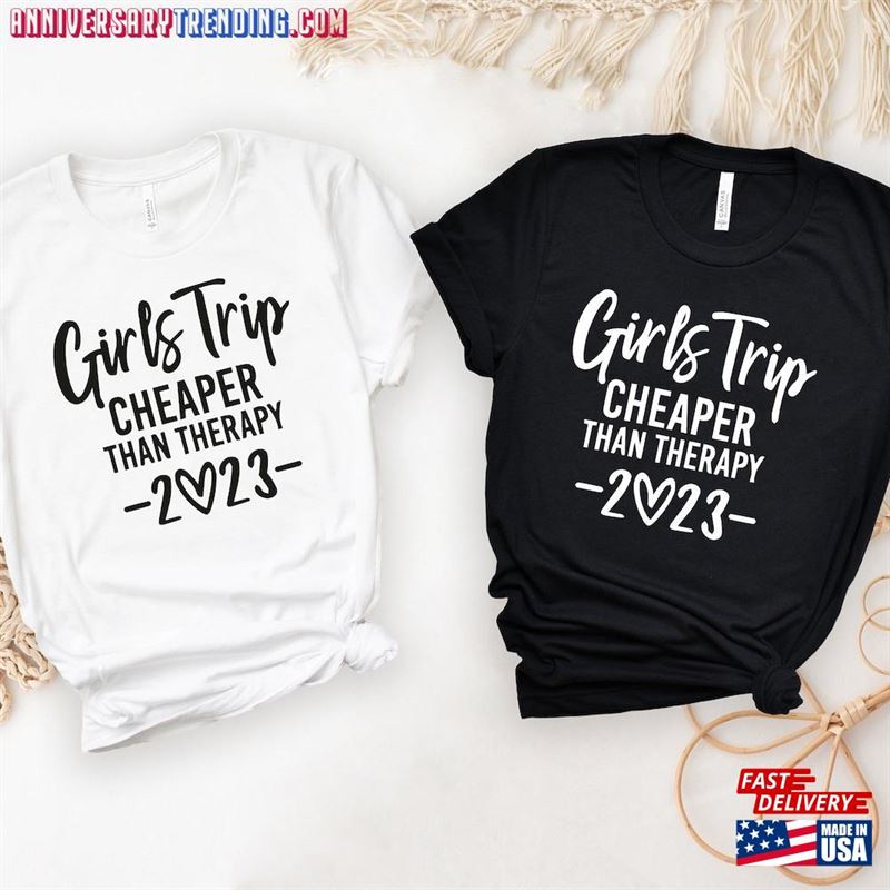 Girls Trip Cheaper Than Therapy 2023 Shirt T-Shirt Party Unisex Classic