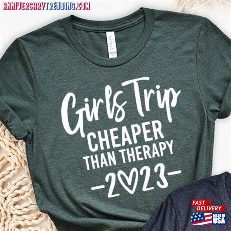 Girls Trip Cheaper Than Therapy 2023 Shirt T-Shirt Party Unisex Classic