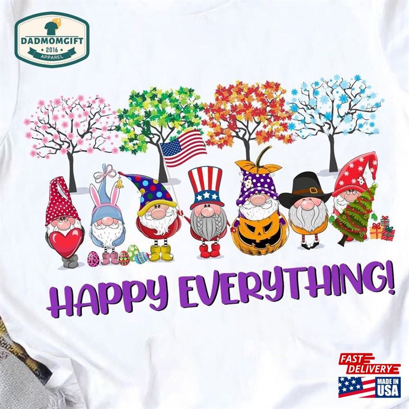 Gnome Happy Everything Shirt Valentine Easter Independence Halloween Thanksgiving Christmas Classic Unisex