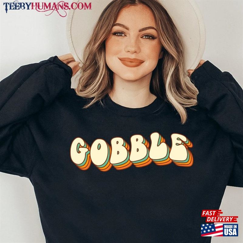 Gobble Thanksgiving Shirt Vintage Sweatshirt Women Family Classic Unisex