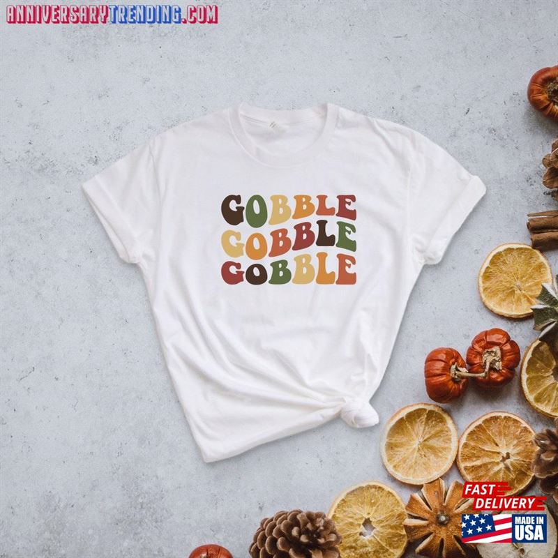 Gobble Thanksgiving T-Shirt Tee Gift Custom Tshirt Sweatshirt Hoodie