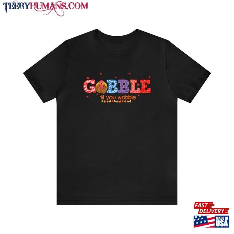 Gobble Thanksgiving Turkey T Shirt T-Shirt Sweatshirt