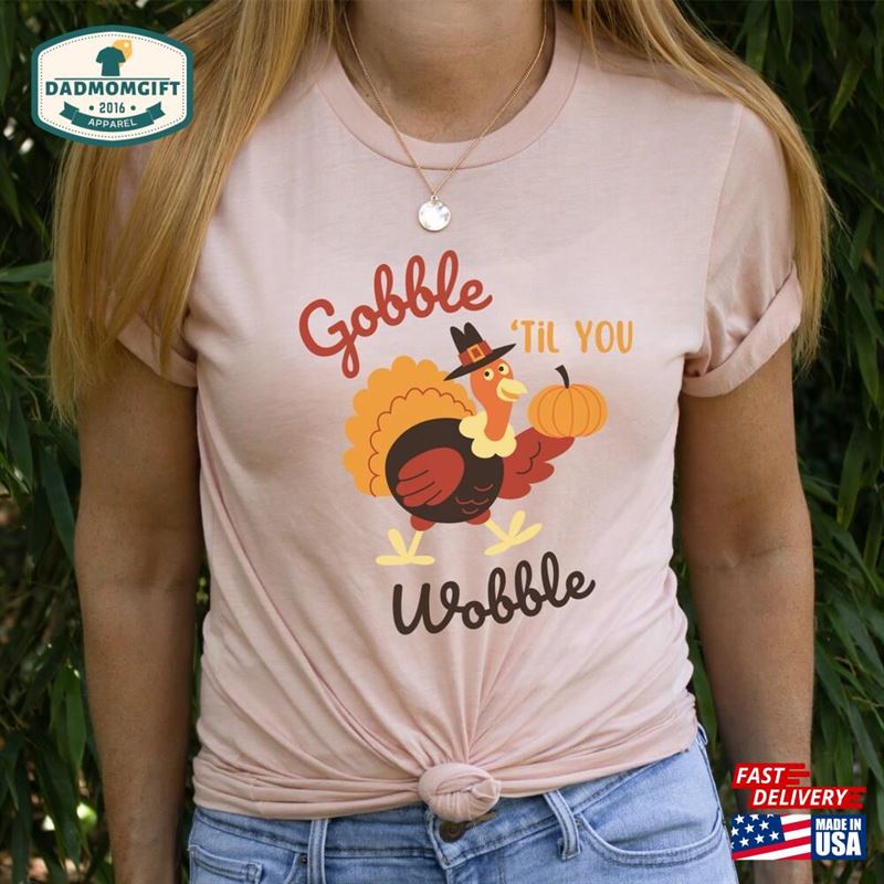 Gobble Til You Wobble Shirt Cute Thanksgiving Turkey Retro Fall Tee Sweatshirt Hoodie