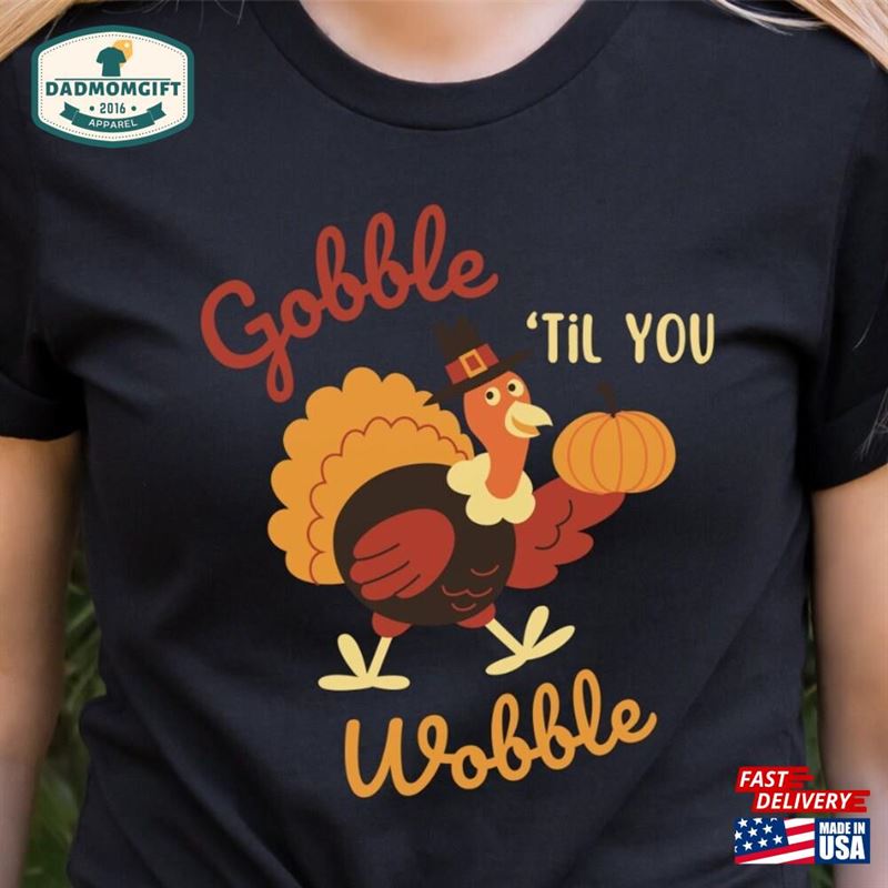 Gobble Til You Wobble Shirt Cute Thanksgiving Turkey Retro Fall Tee Sweatshirt Hoodie