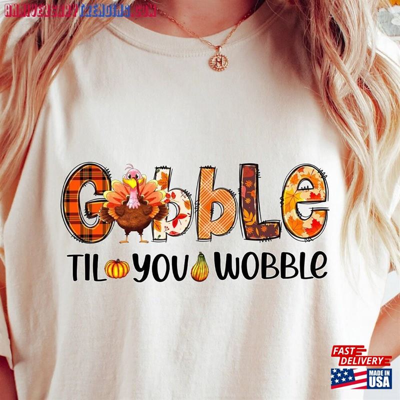 Gobble Til You Wobble Sweatshirt Thanksgiving Turkey Shirt Classic Hoodie