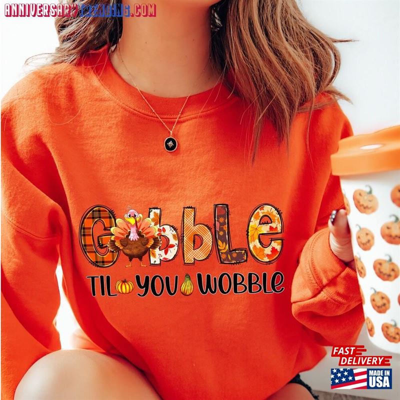 Gobble Til You Wobble Sweatshirt Thanksgiving Turkey Shirt Classic Hoodie