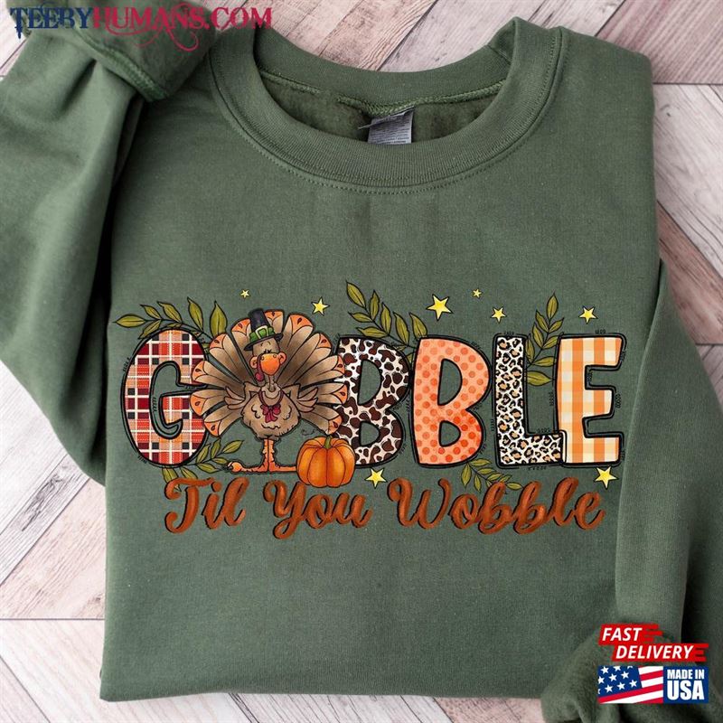 Gobble Til You Wobble Sweatshirt Thanksgiving Turkey Shirt Hoodie Classic