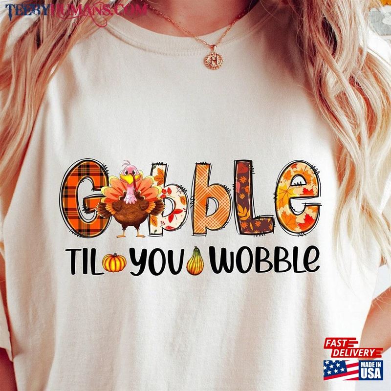 Gobble Til You Wobble Sweatshirt Thanksgiving Turkey Shirt Hoodie T-Shirt