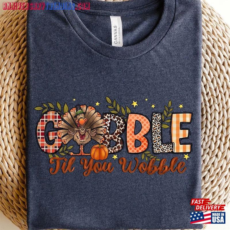 Gobble Til You Wobble Sweatshirt Thanksgiving Turkey Shirt T-Shirt Classic