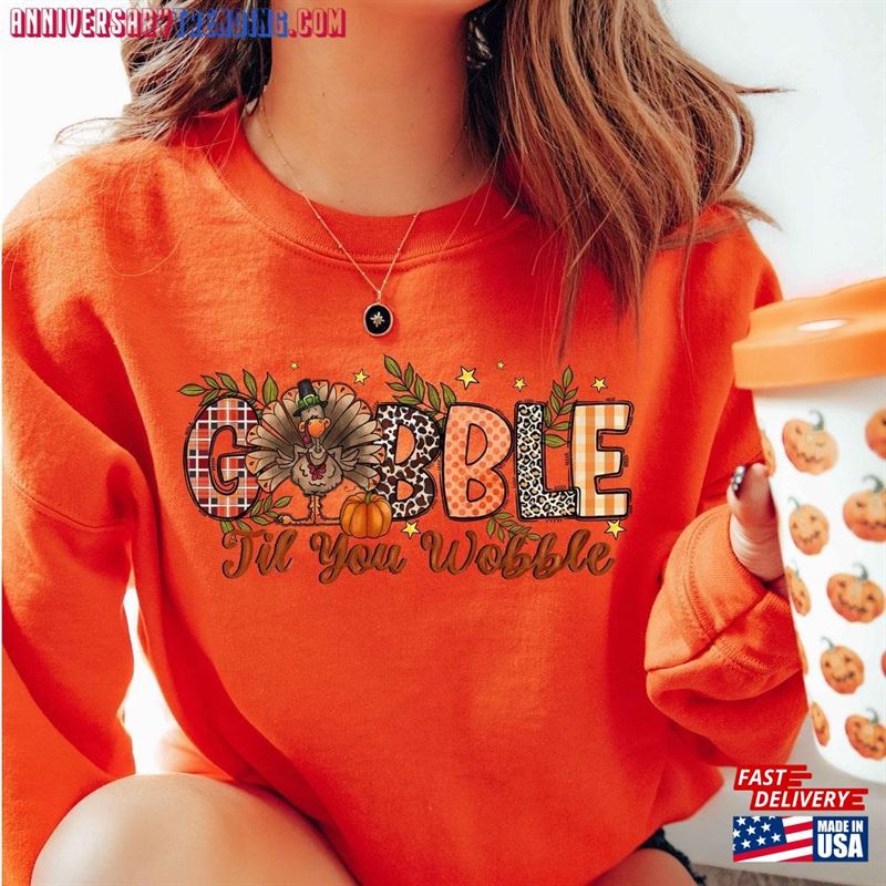 Gobble Til You Wobble Sweatshirt Thanksgiving Turkey Shirt T-Shirt Classic