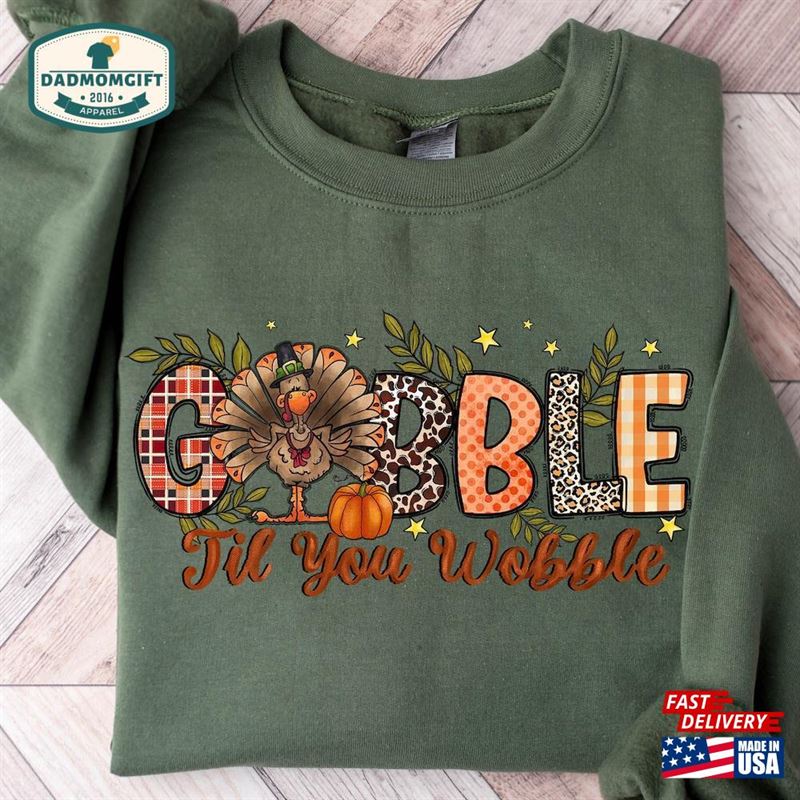 Gobble Til You Wobble Sweatshirt Thanksgiving Turkey Shirt T-Shirt