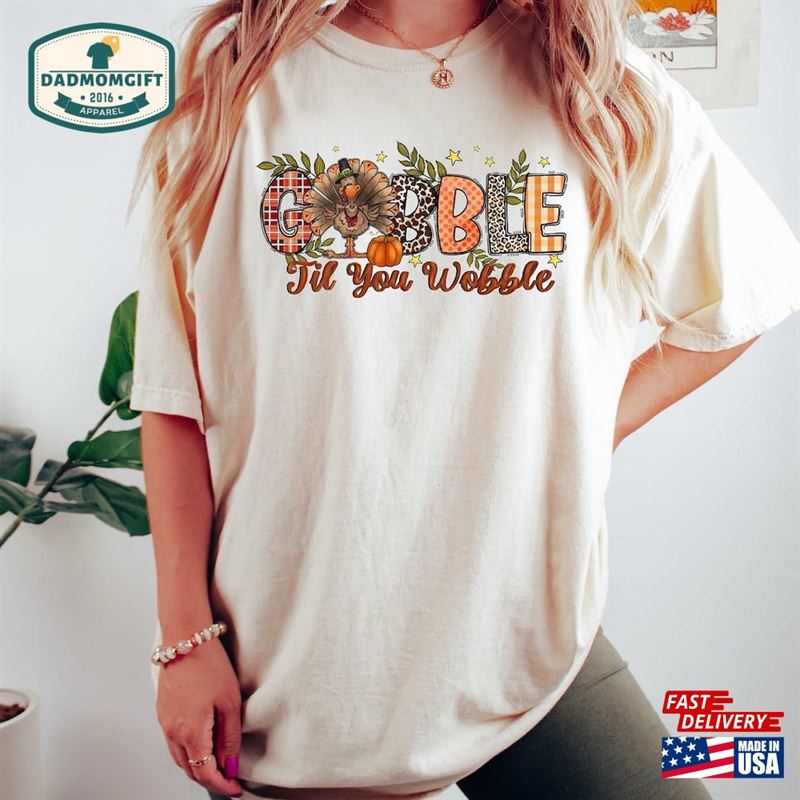 Gobble Til You Wobble Sweatshirt Thanksgiving Turkey Shirt T-Shirt